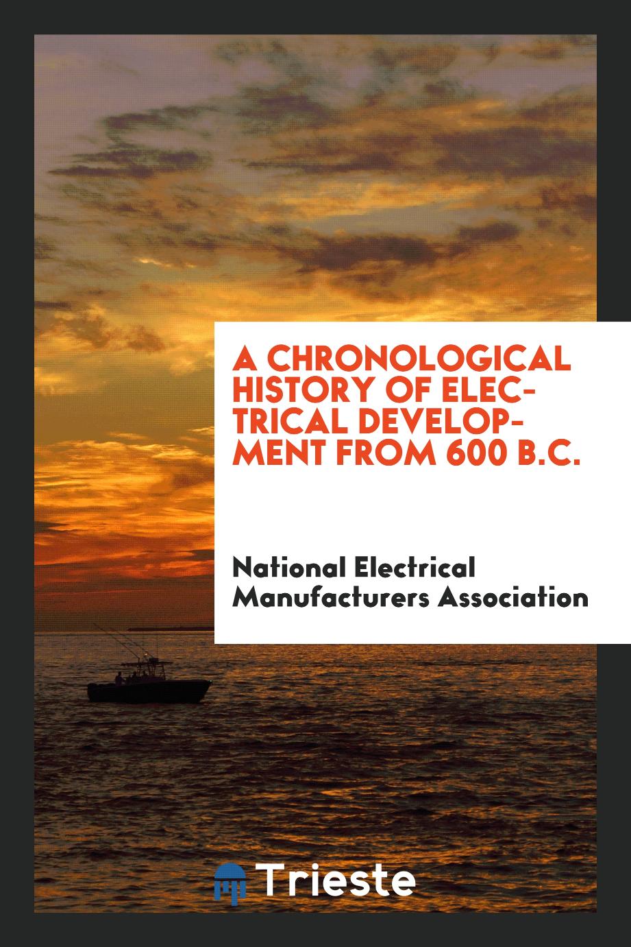 A chronological history of electrical development from 600 B.C.