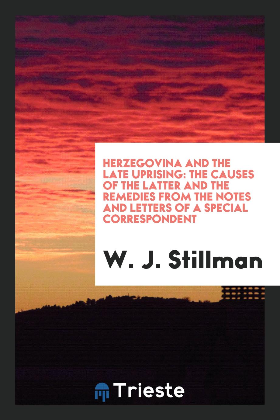 Herzegovina and the Late Uprising: The Causes of the Latter and the Remedies from the Notes and Letters of a Special Correspondent