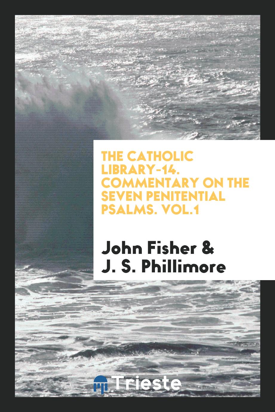 The Catholic Library-14. Commentary on the seven penitential psalms. Vol.1