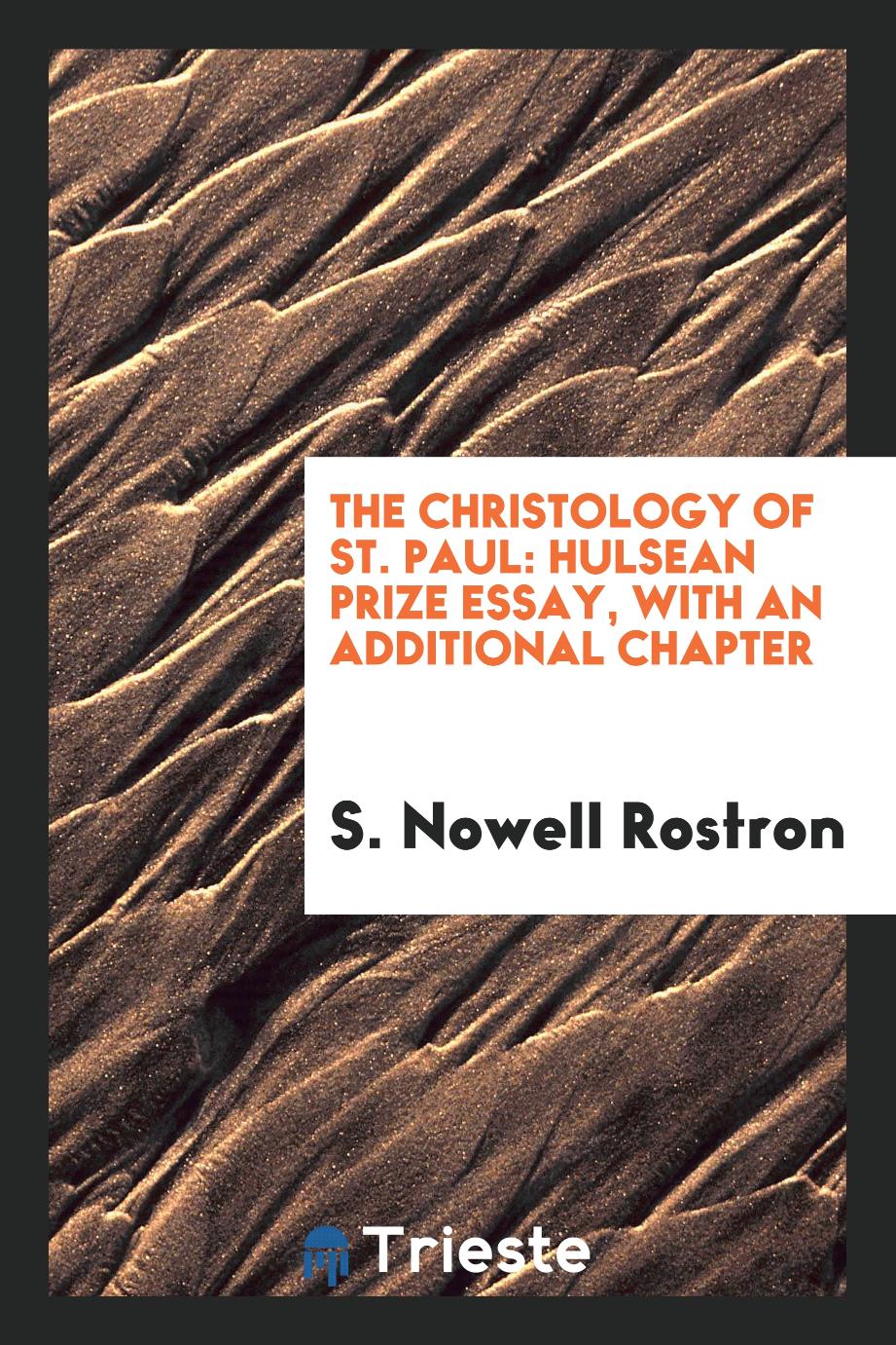 The Christology of St. Paul: Hulsean prize essay, with an additional chapter