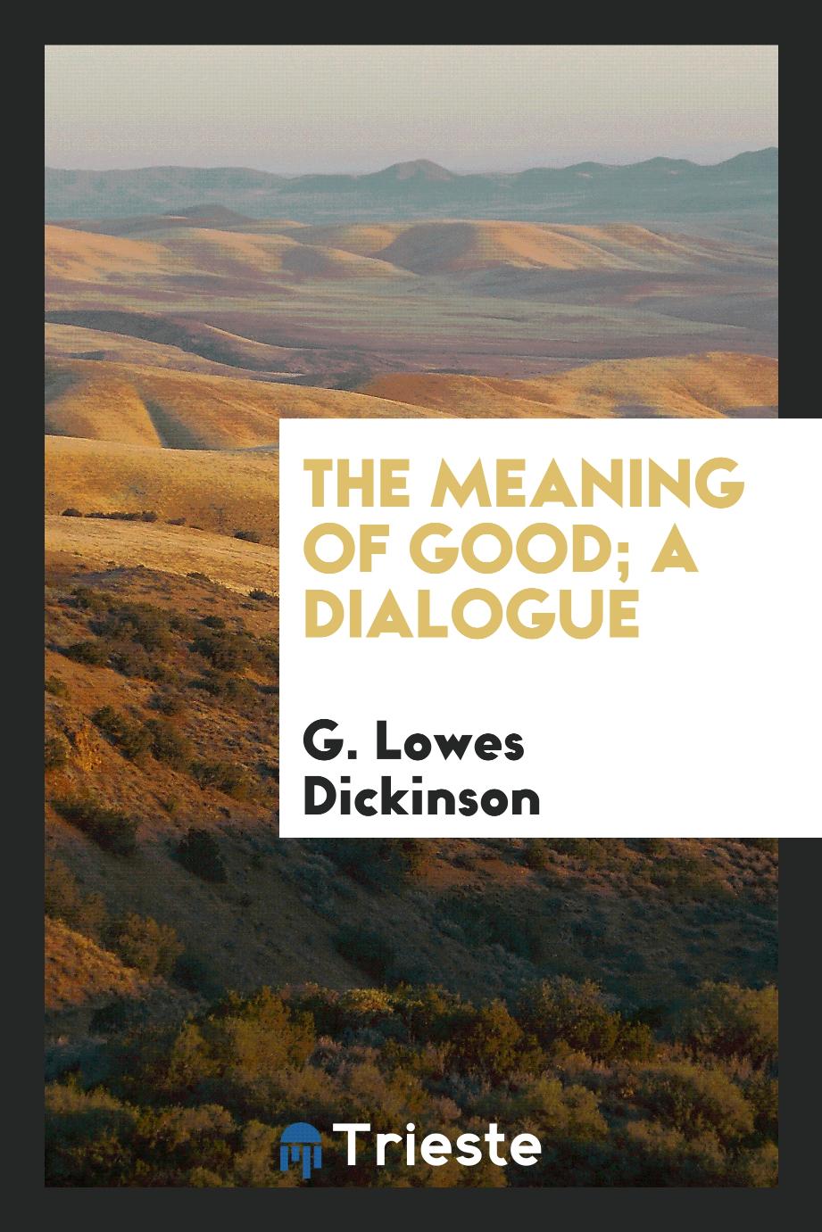 The meaning of good; a dialogue