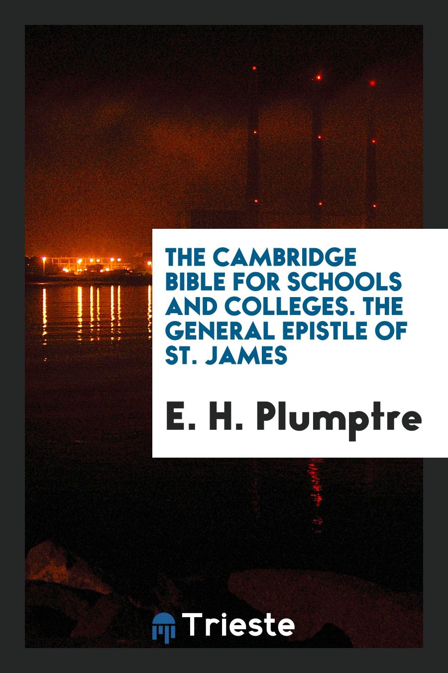 The Cambridge Bible for Schools and Colleges. The General Epistle of St. James