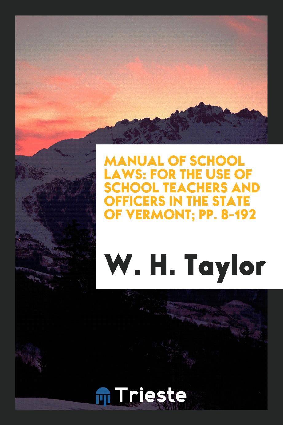 Manual of School Laws: For the Use of School Teachers and Officers in the State of Vermont; pp. 8-192