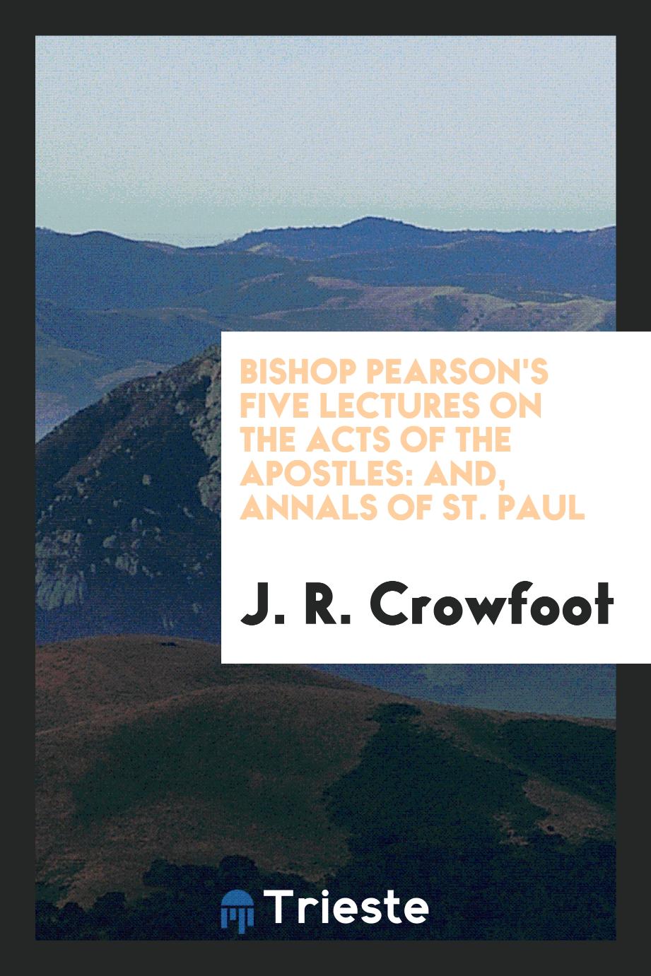 Bishop Pearson's Five Lectures on the Acts of the Apostles: And, Annals of St. Paul
