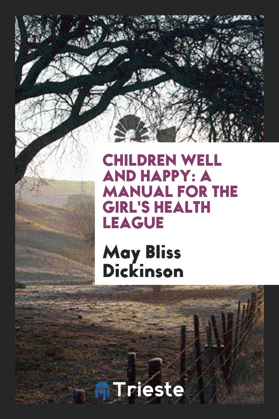 Children Well and Happy: A Manual for the Girl's Health League