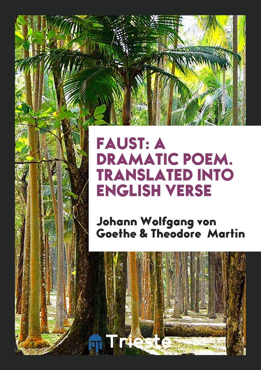 Faust: A Dramatic Poem. Translated into English Verse