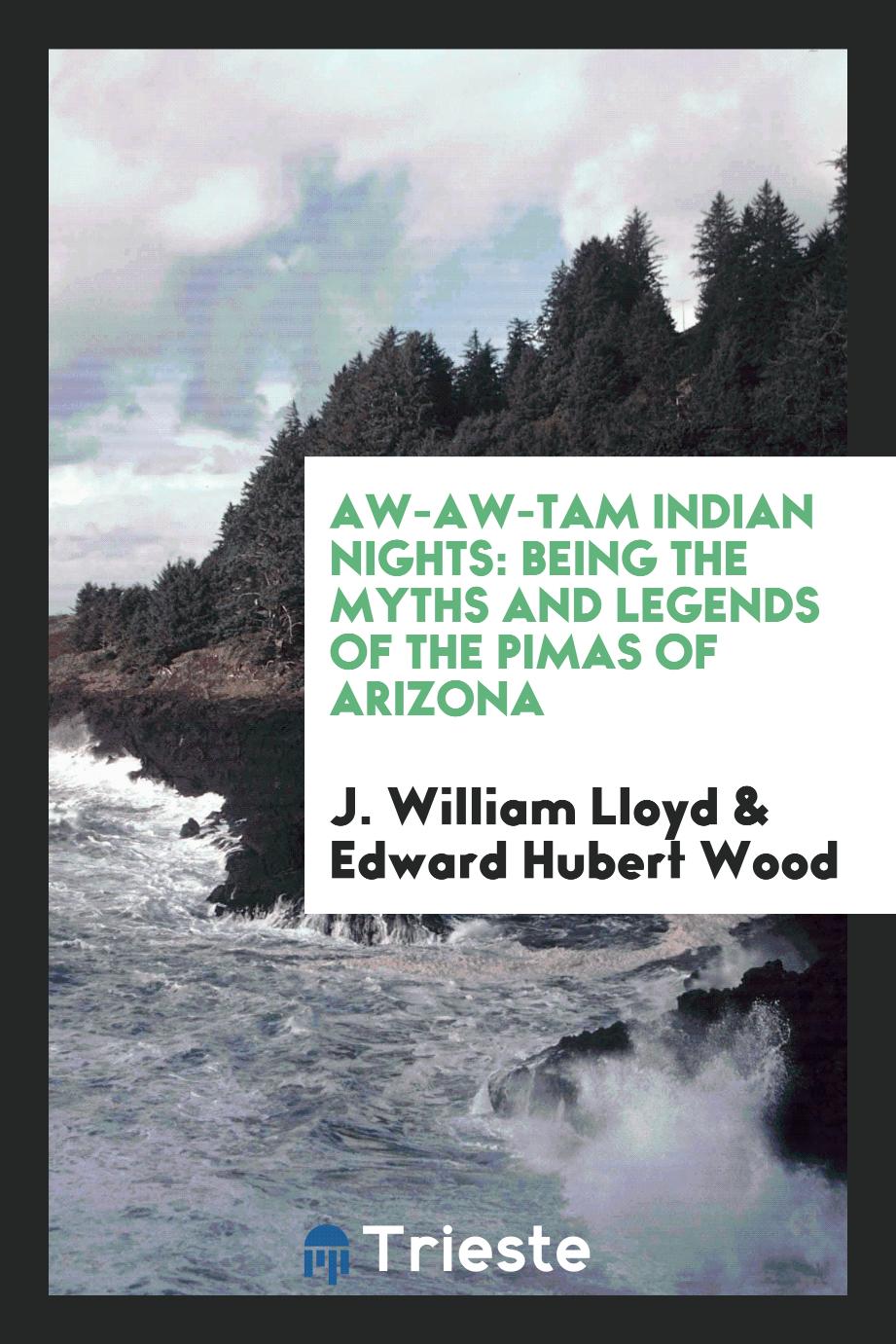 Aw-Aw-Tam Indian Nights: Being the Myths and Legends of the Pimas of Arizona
