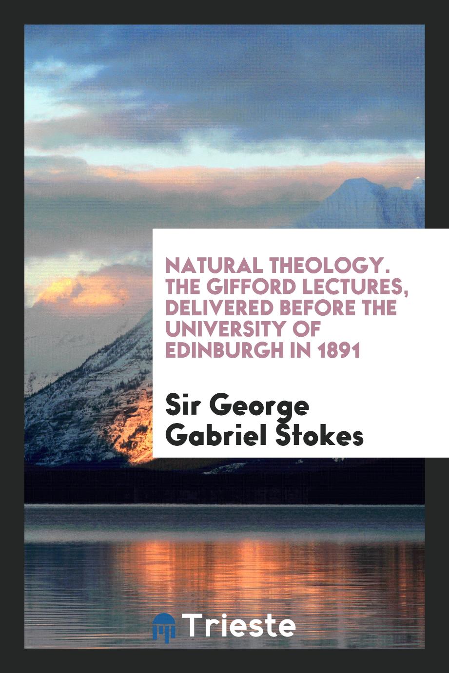 Natural theology. The Gifford lectures, delivered before the University of Edinburgh in 1891