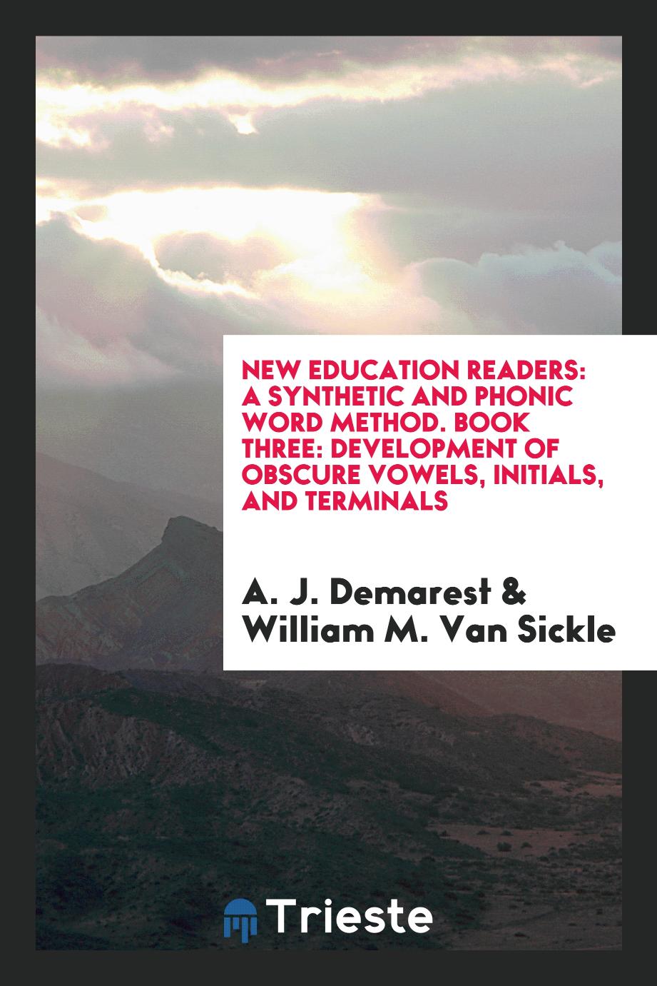 New Education Readers: A Synthetic and Phonic Word Method. Book Three: Development of Obscure Vowels, Initials, and Terminals