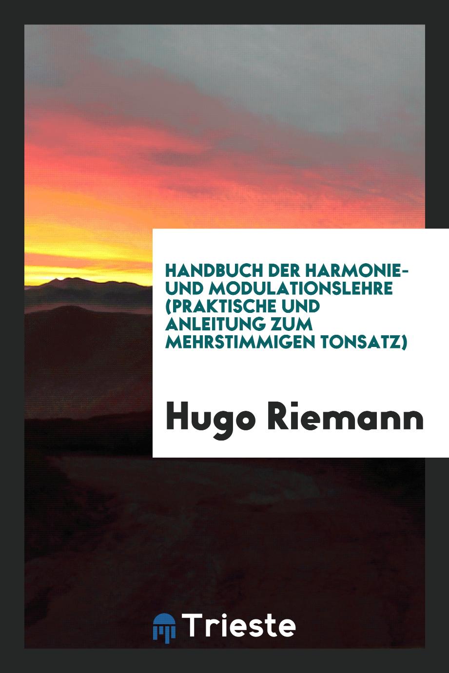 Hugo Riemann - Handbuch der Harmonie- und Modulationslehre (Praktische und Anleitung zum Mehrstimmigen Tonsatz)