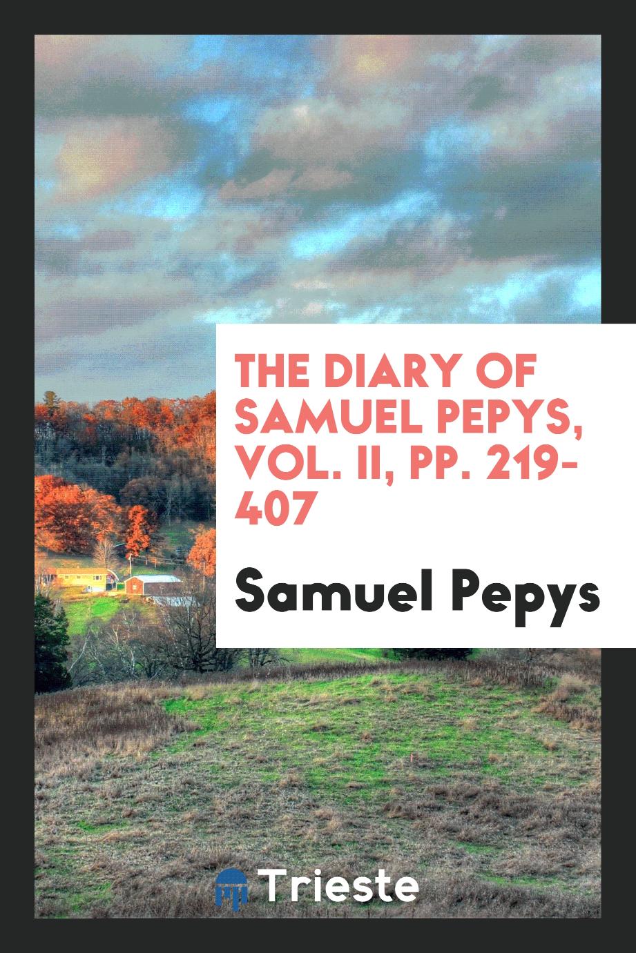 The Diary of Samuel Pepys, Vol. II, pp. 219-407