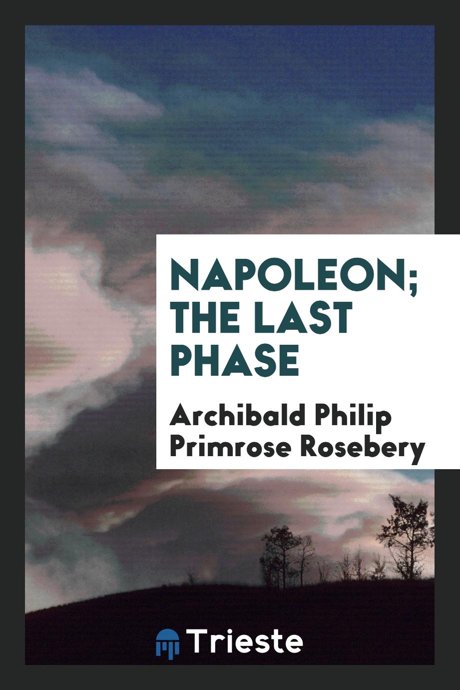 Napoleon; the last phase