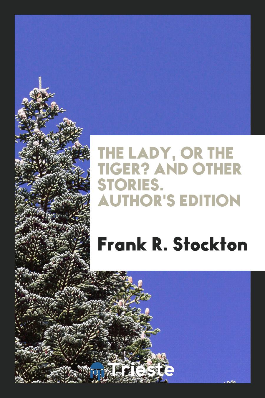 The Lady, or the Tiger? And Other Stories. Author's Edition
