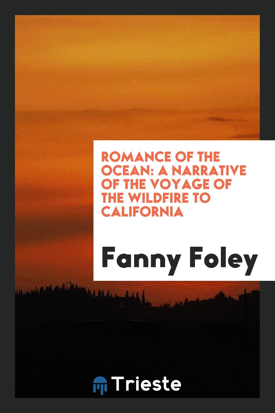 Romance of the Ocean: a Narrative of the Voyage of the Wildfire to California