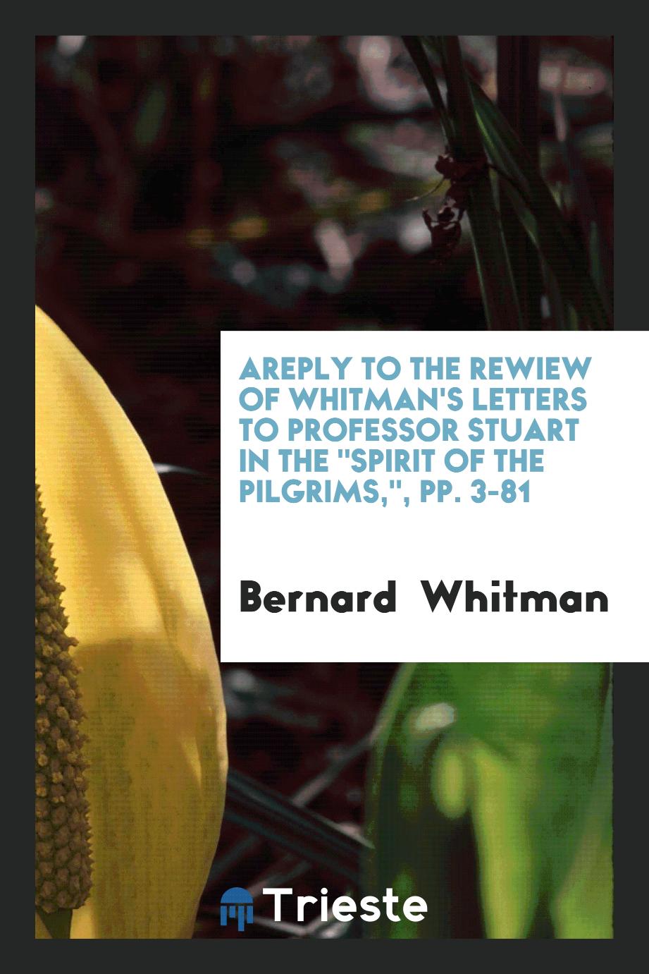 A reply to the rewiew of whitman's Letters to professor Stuart in the "Spirit of the pilgrims,", pp. 3-81