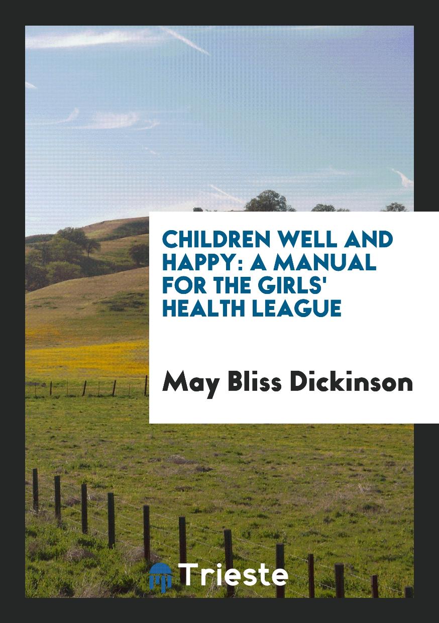 Children Well and Happy: A Manual for the Girls' Health League