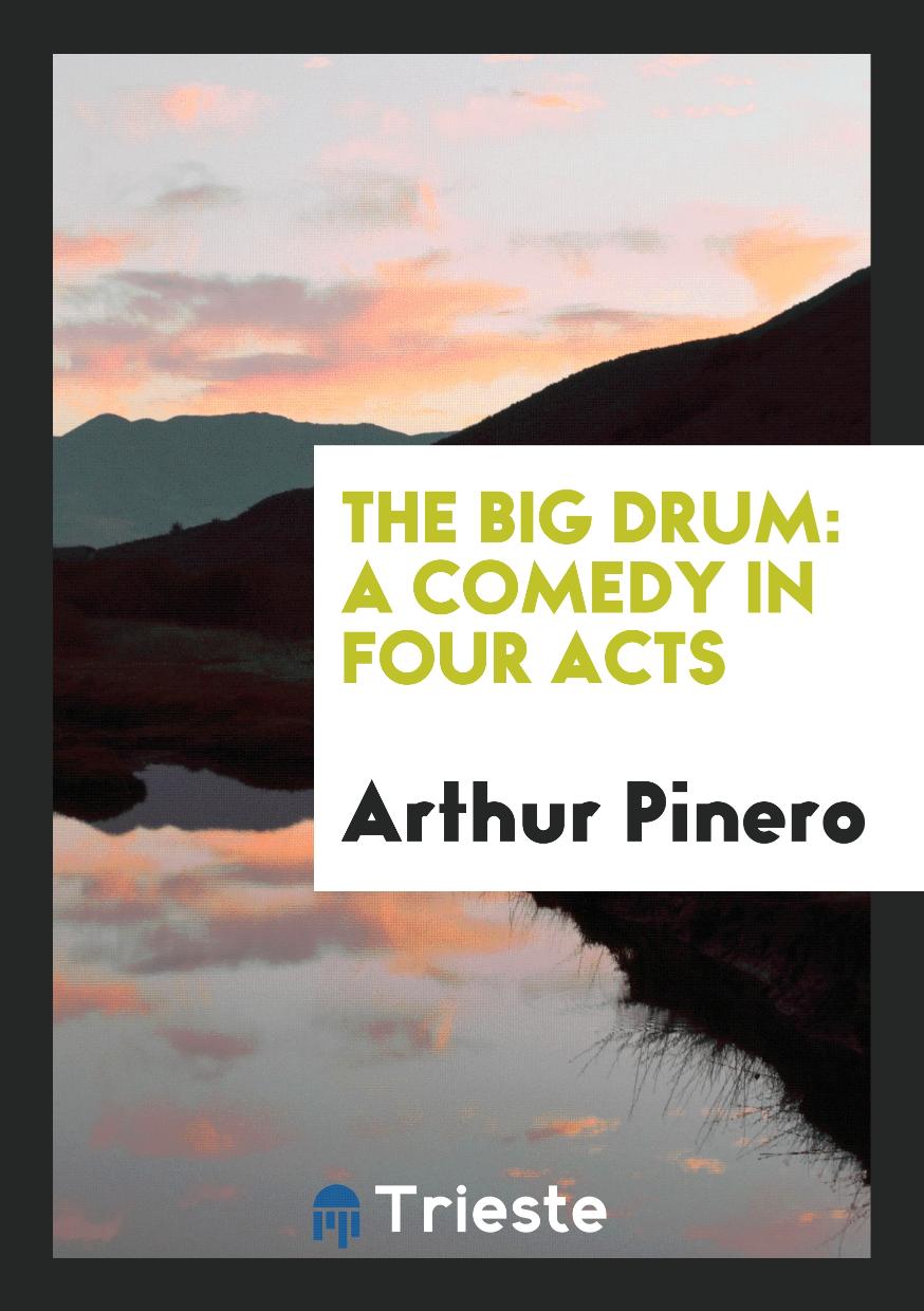 The Big Drum: A Comedy in Four Acts