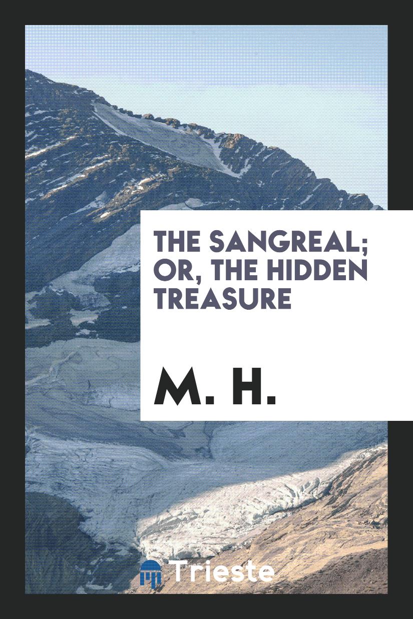 The Sangreal; Or, the Hidden Treasure
