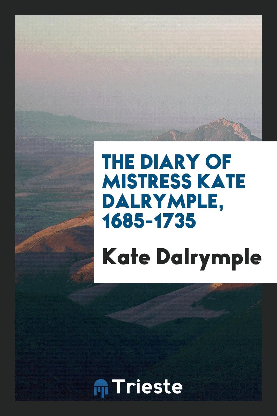 The Diary of Mistress Kate Dalrymple, 1685-1735