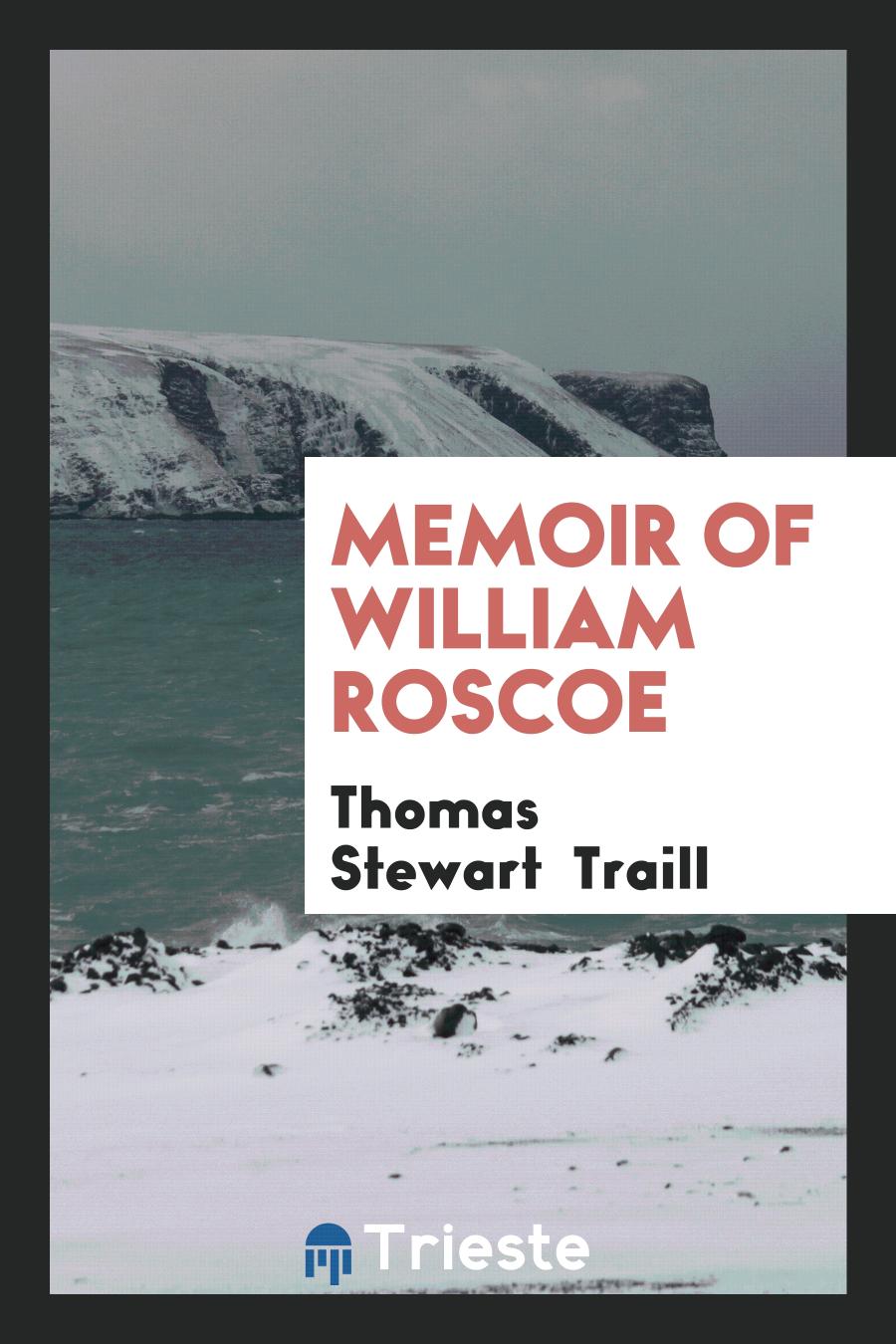 Memoir of William Roscoe