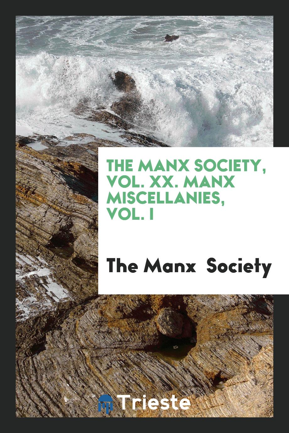 The Manx Society, Vol. XX. Manx Miscellanies, Vol. I
