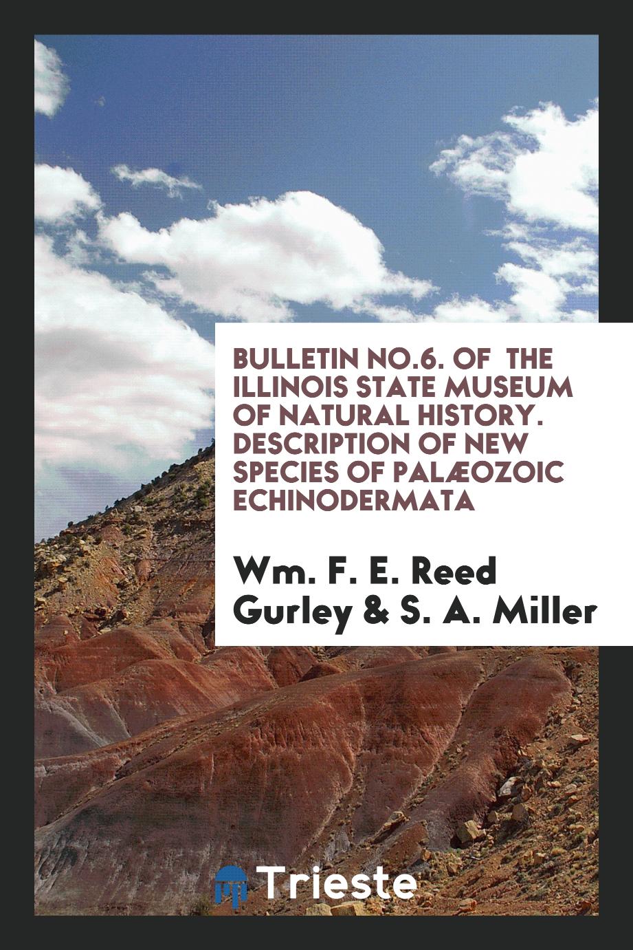 Bulletin No.6. Of the Illinois State Museum of Natural History. Description of New Species of Palæozoic Echinodermata