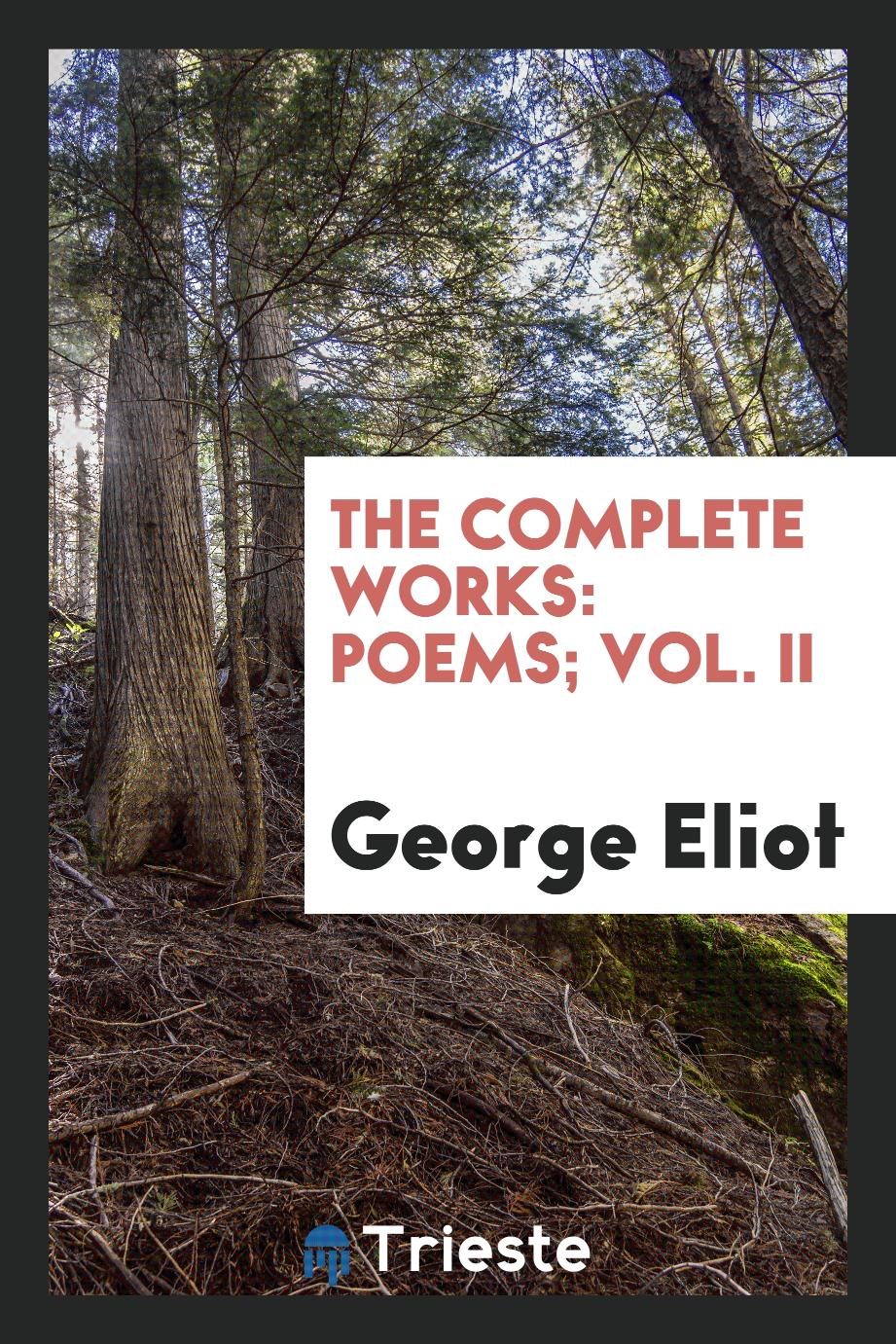 The complete works: Poems; Vol. II