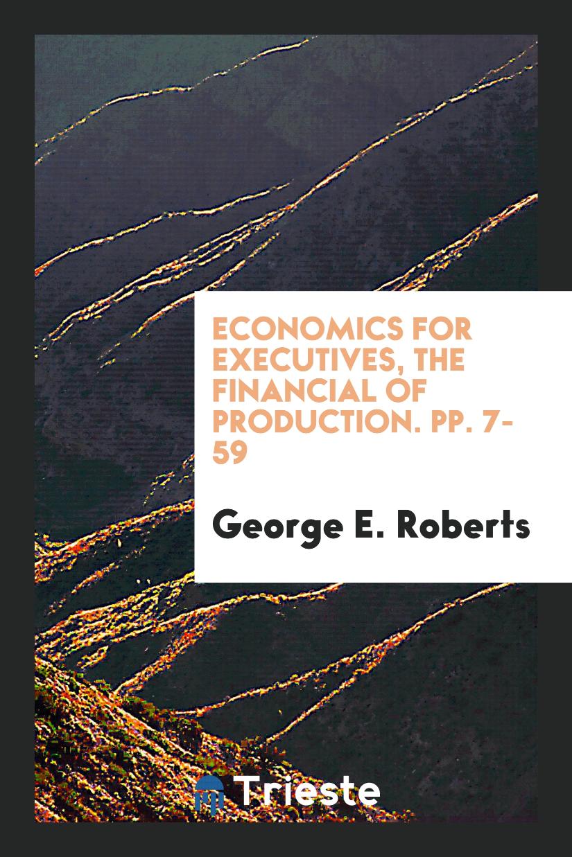 Economics for Executives, The financial of production. pp. 7-59