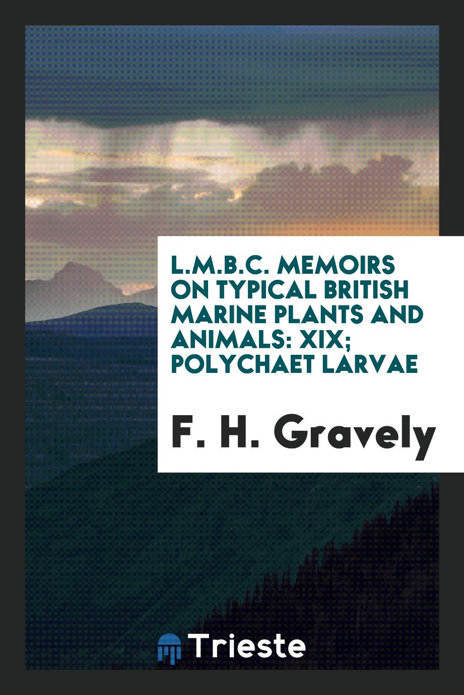L.M.B.C. Memoirs on Typical British Marine Plants and Animals: XIX; Polychaet Larvae