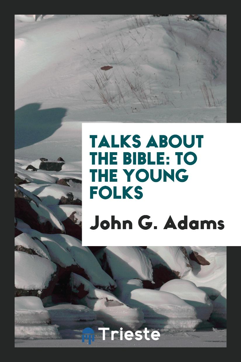 Talks about the Bible: To the Young Folks