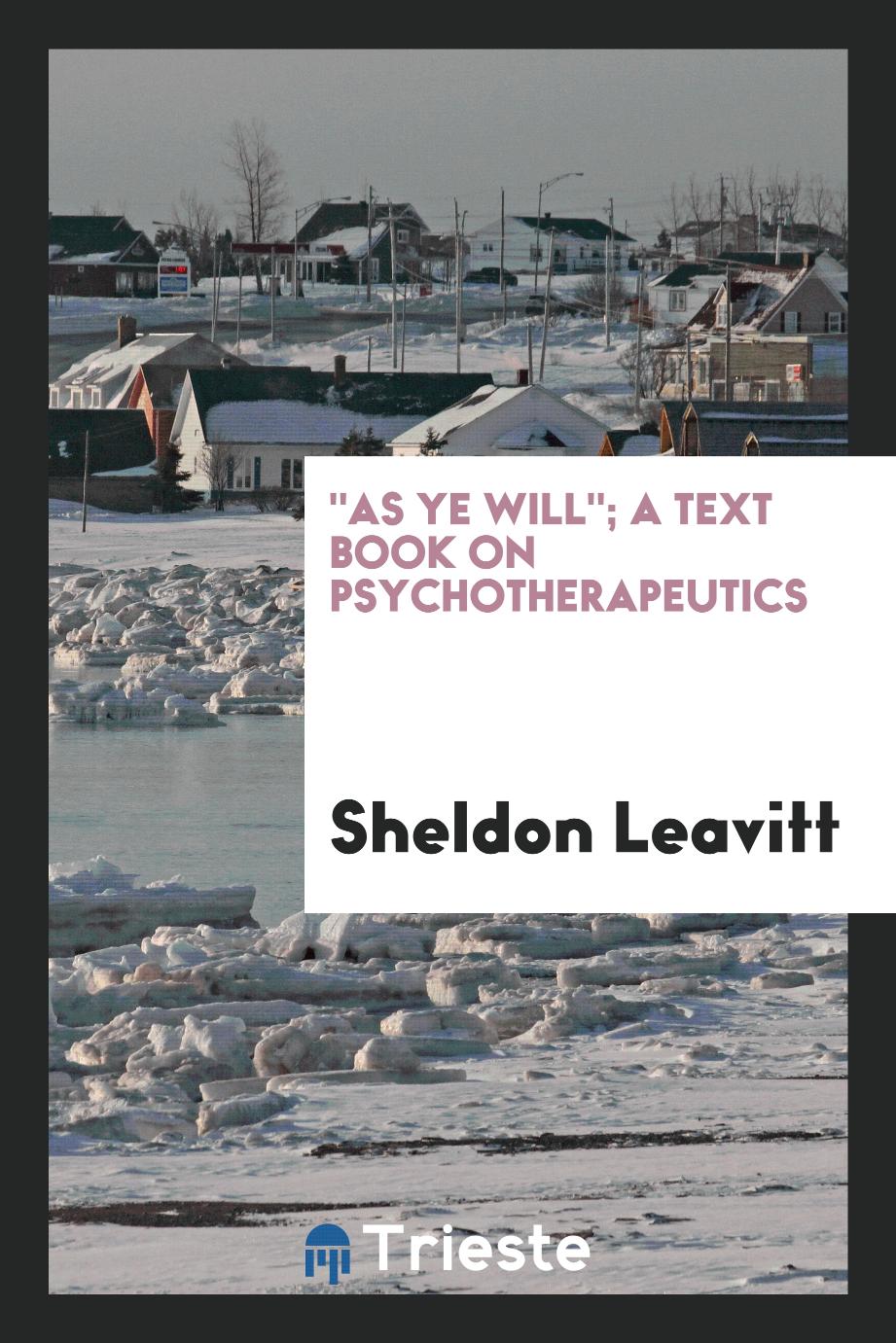 "As Ye Will"; A Text Book on Psychotherapeutics