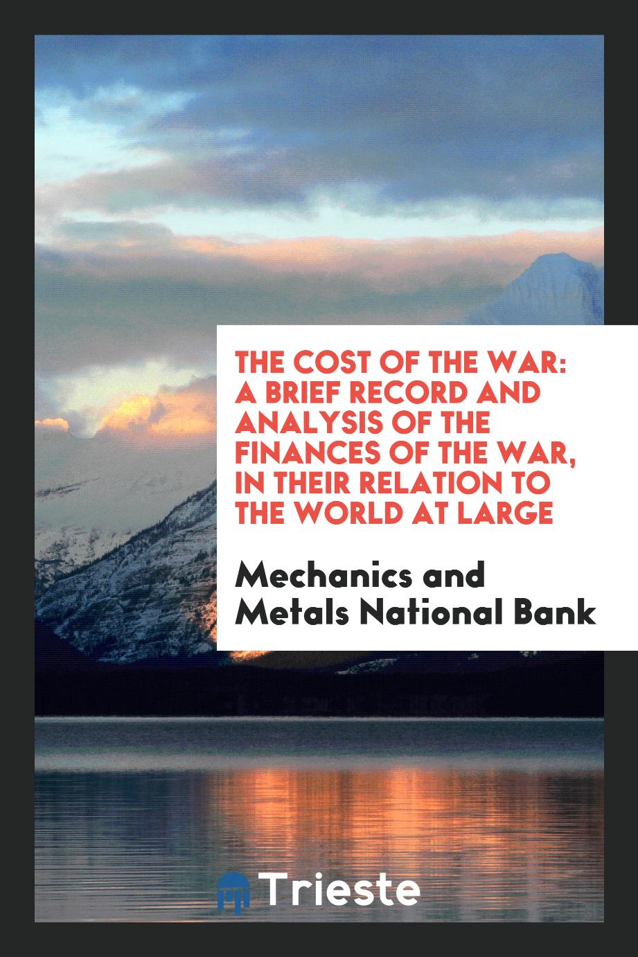 The Cost of the War: A Brief Record and Analysis of the Finances of the War, in Their Relation to the World at Large