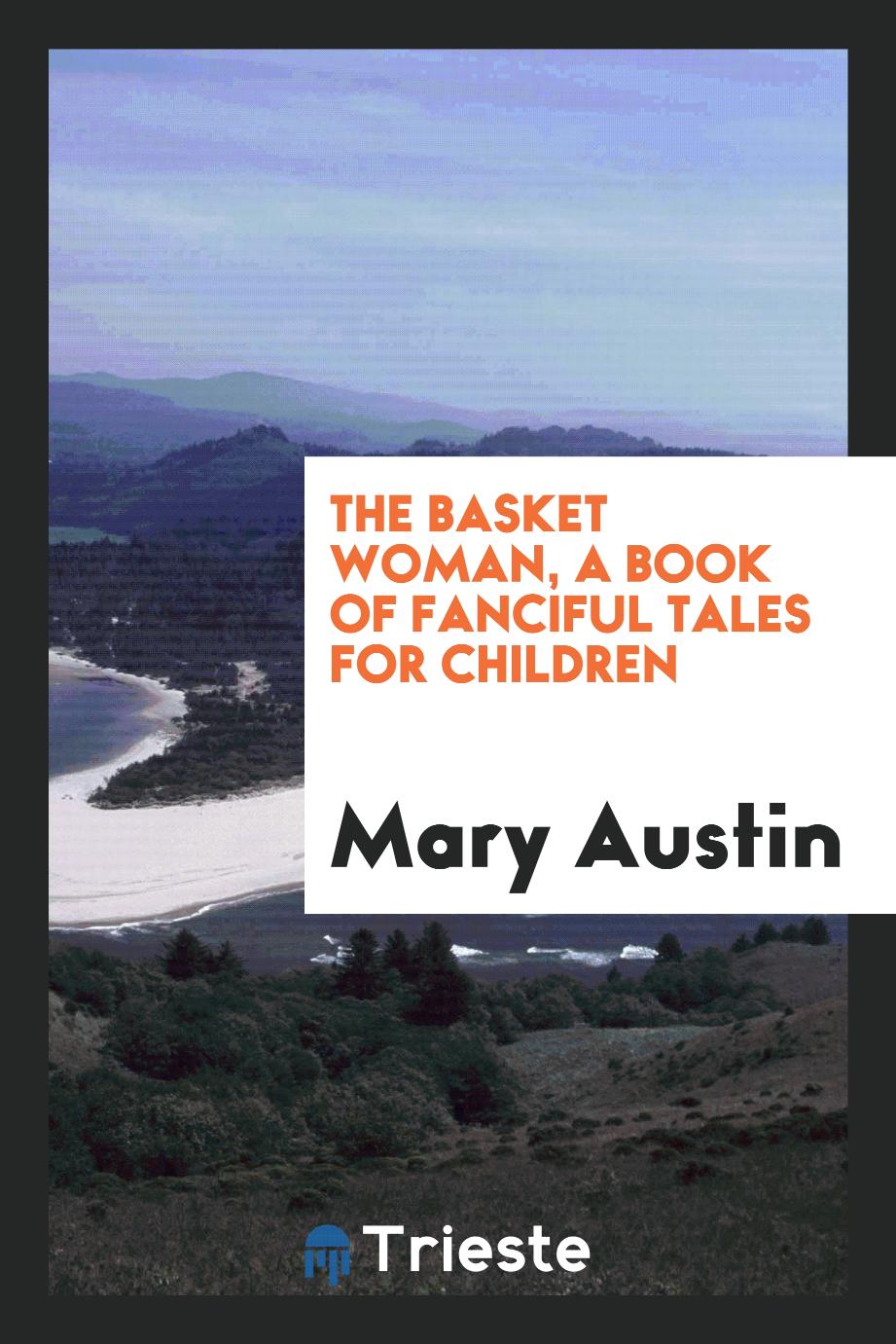 The basket woman, a book of fanciful tales for children