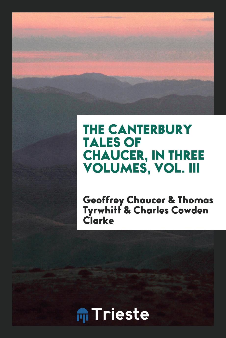The Canterbury Tales of Chaucer, in Three Volumes, Vol. III
