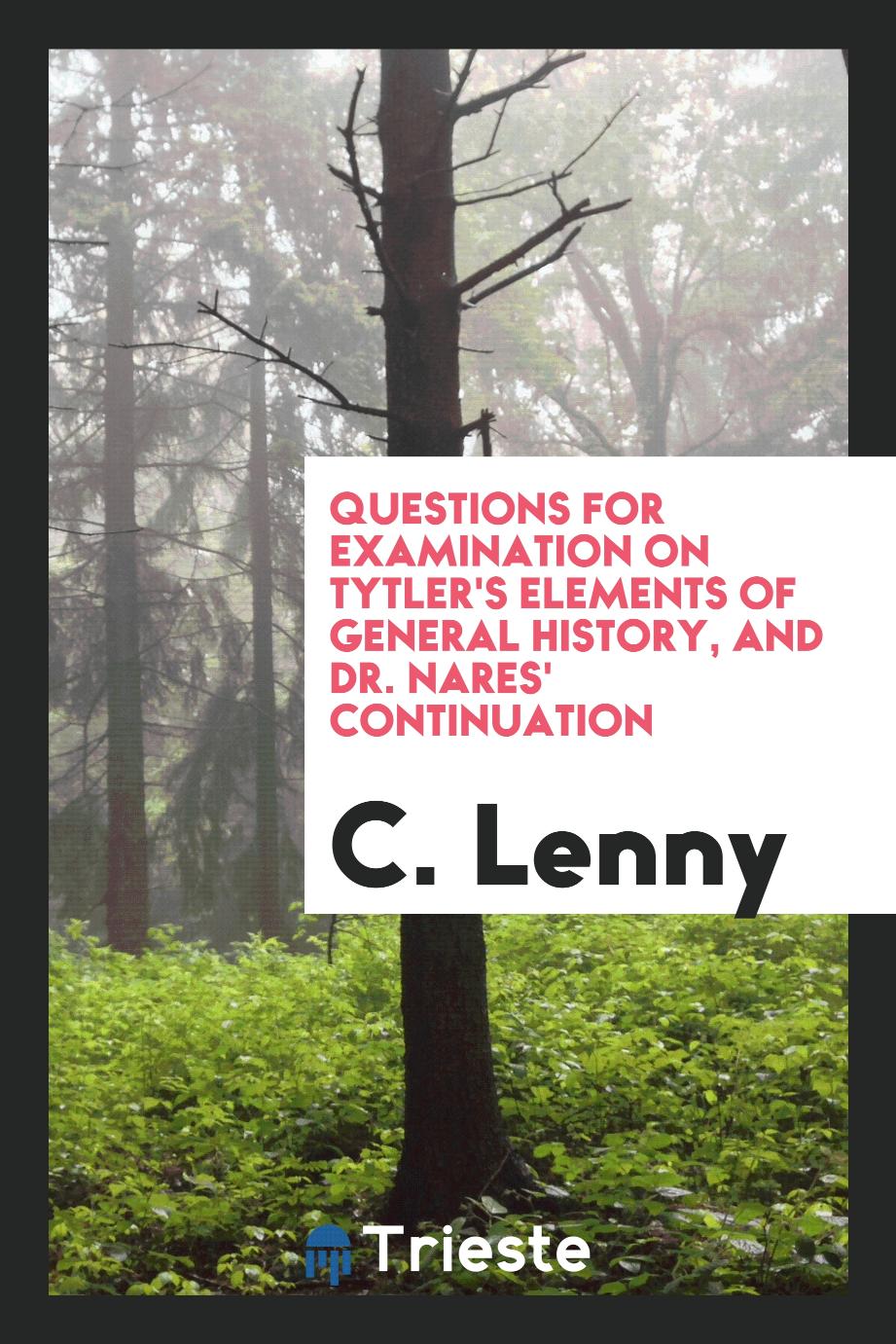 Questions for examination on Tytler's Elements of general history, and dr. Nares' continuation