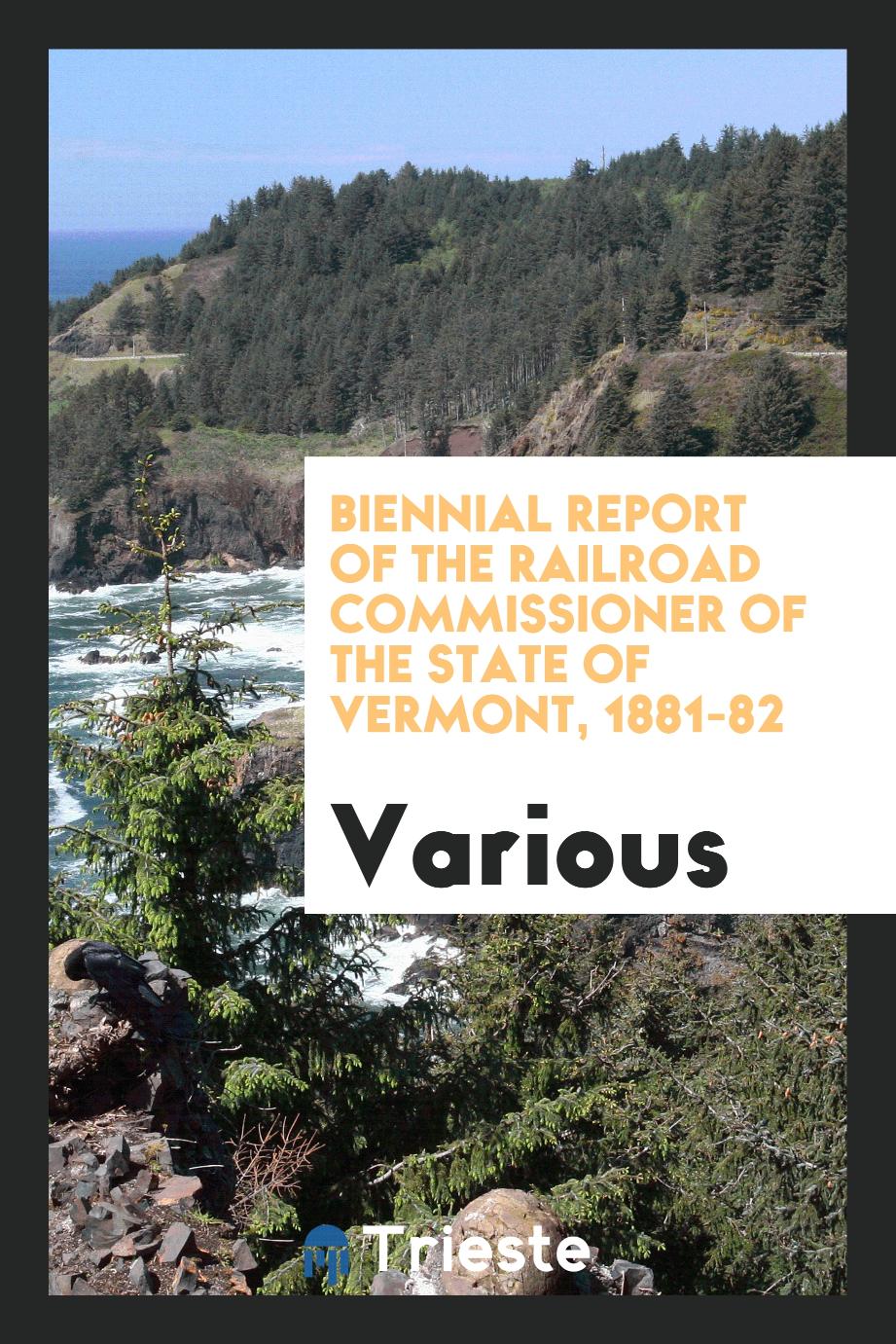 Biennial Report of the Railroad Commissioner of the State of Vermont, 1881-82