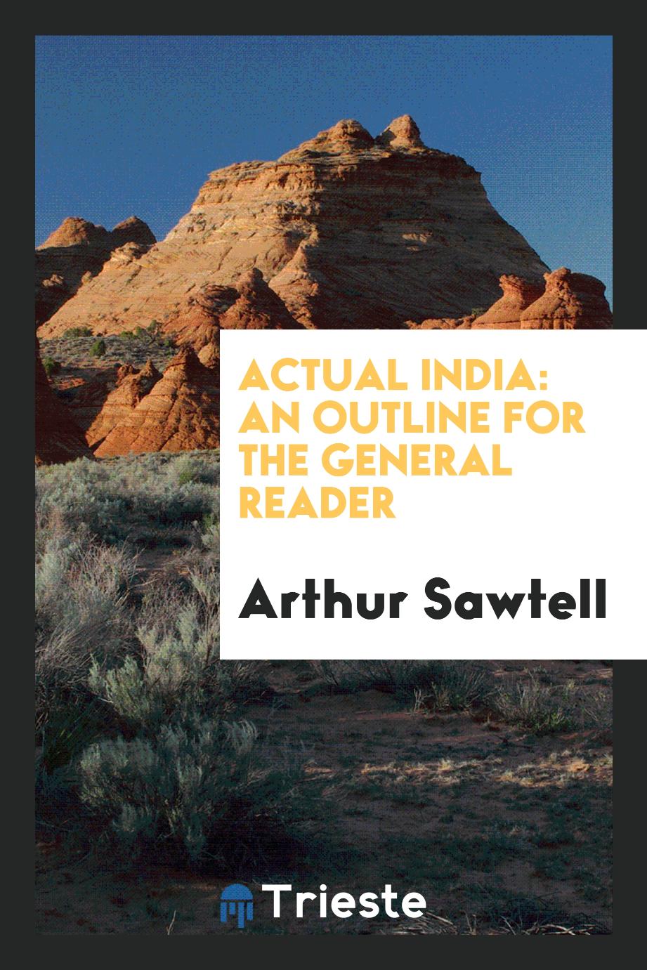 Actual India: An Outline for the General Reader