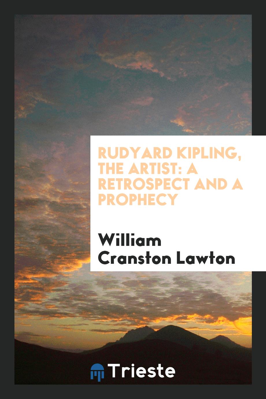 Rudyard Kipling, the artist: a retrospect and a prophecy