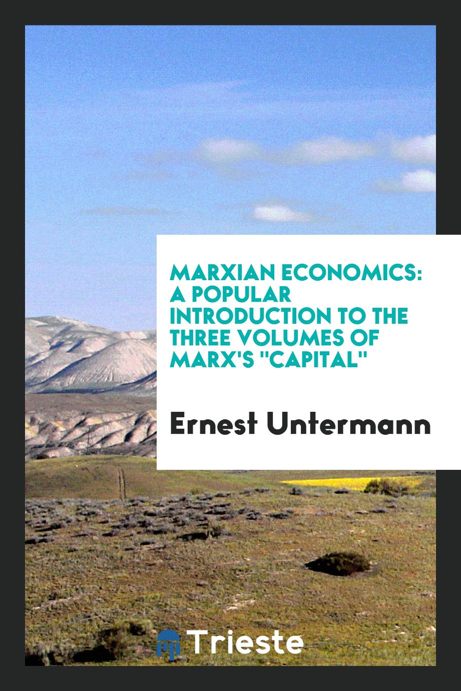 Marxian Economics: A Popular Introduction to the Three Volumes of Marx's "Capital"