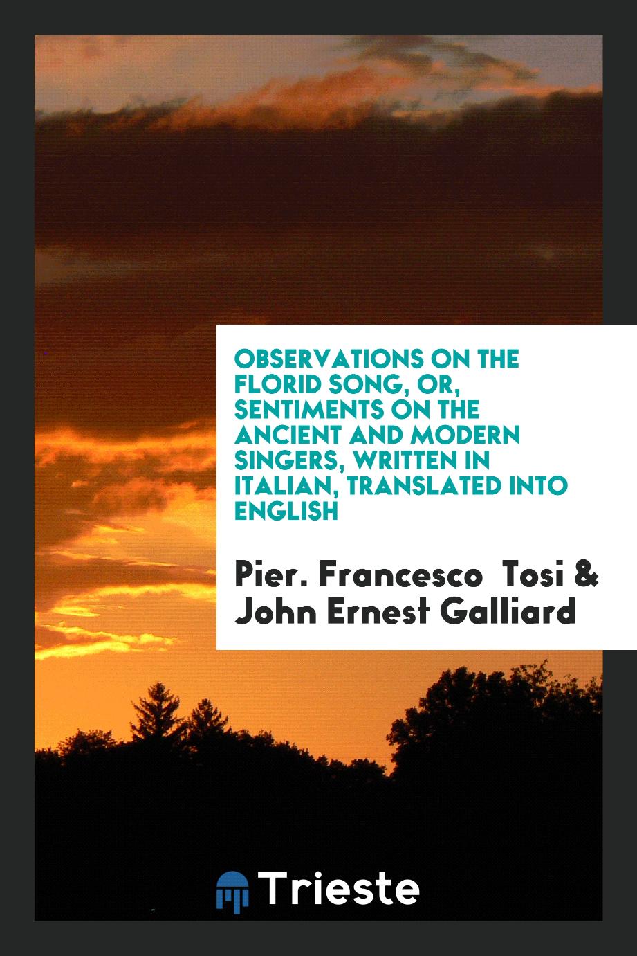 Observations on the Florid Song, or, Sentiments on the Ancient and Modern Singers, Written in Italian, Translated into English