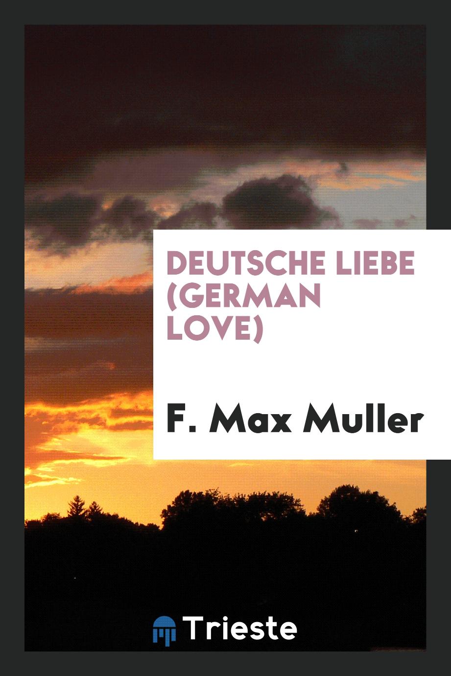 F. Max  Müller - Deutsche Liebe (German love)
