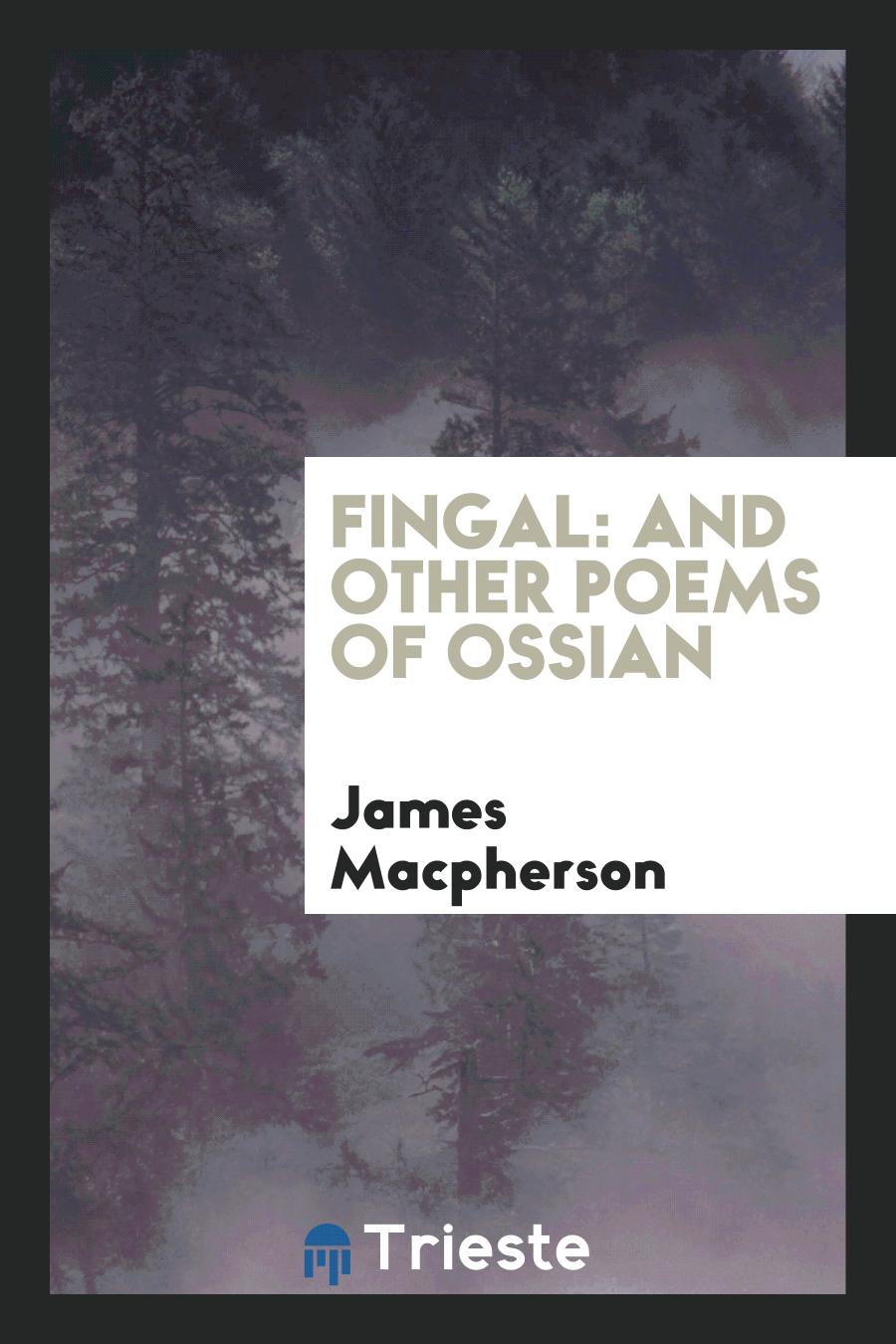 Fingal: and other poems of Ossian