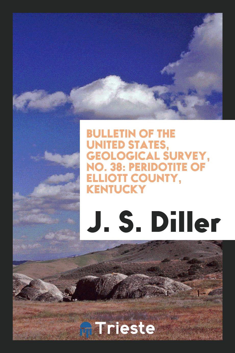 Bulletin of the United states, Geological survey, No. 38: Peridotite of Elliott County, Kentucky