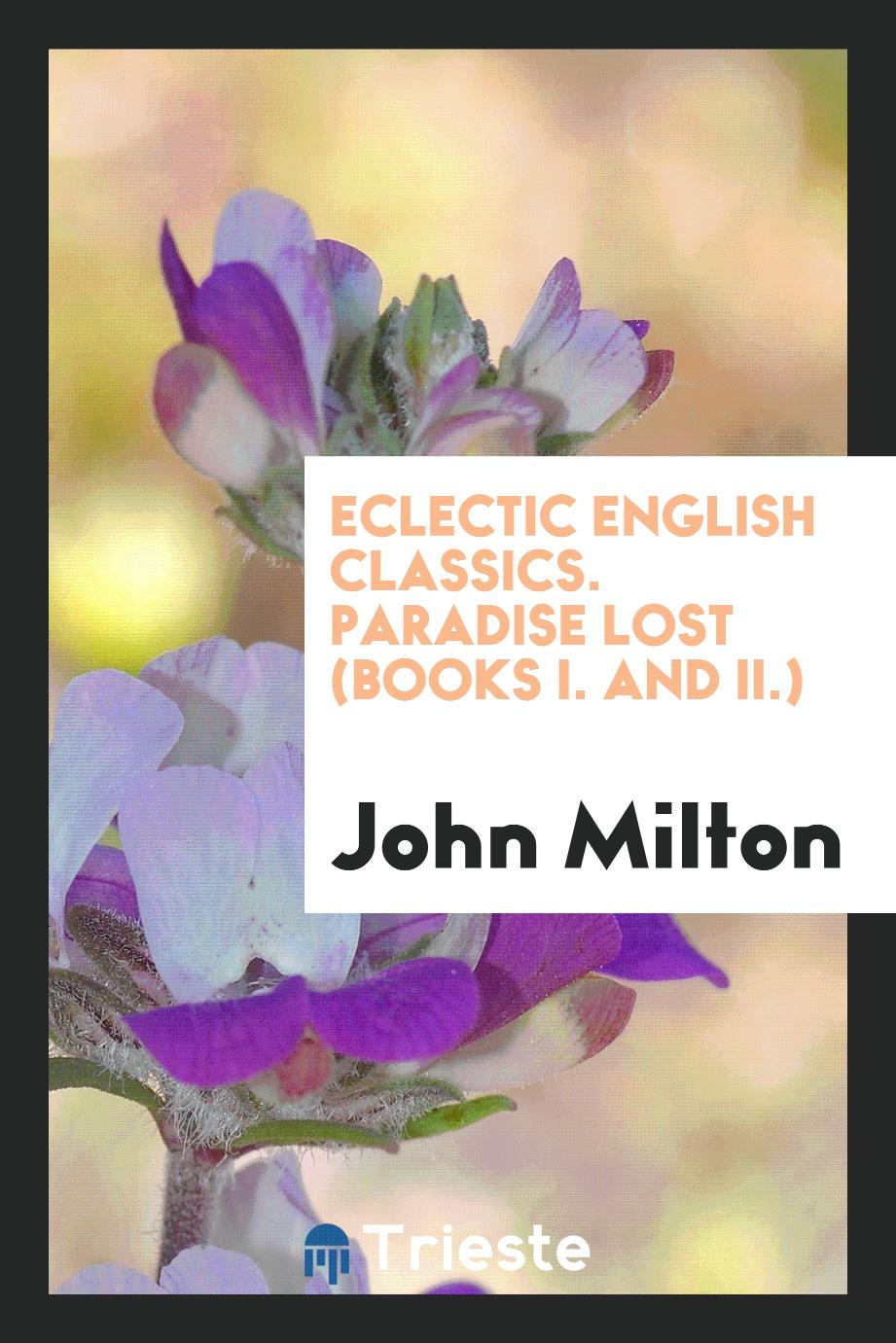 John Milton - Eclectic English Classics. Paradise Lost (Books I. And II.)