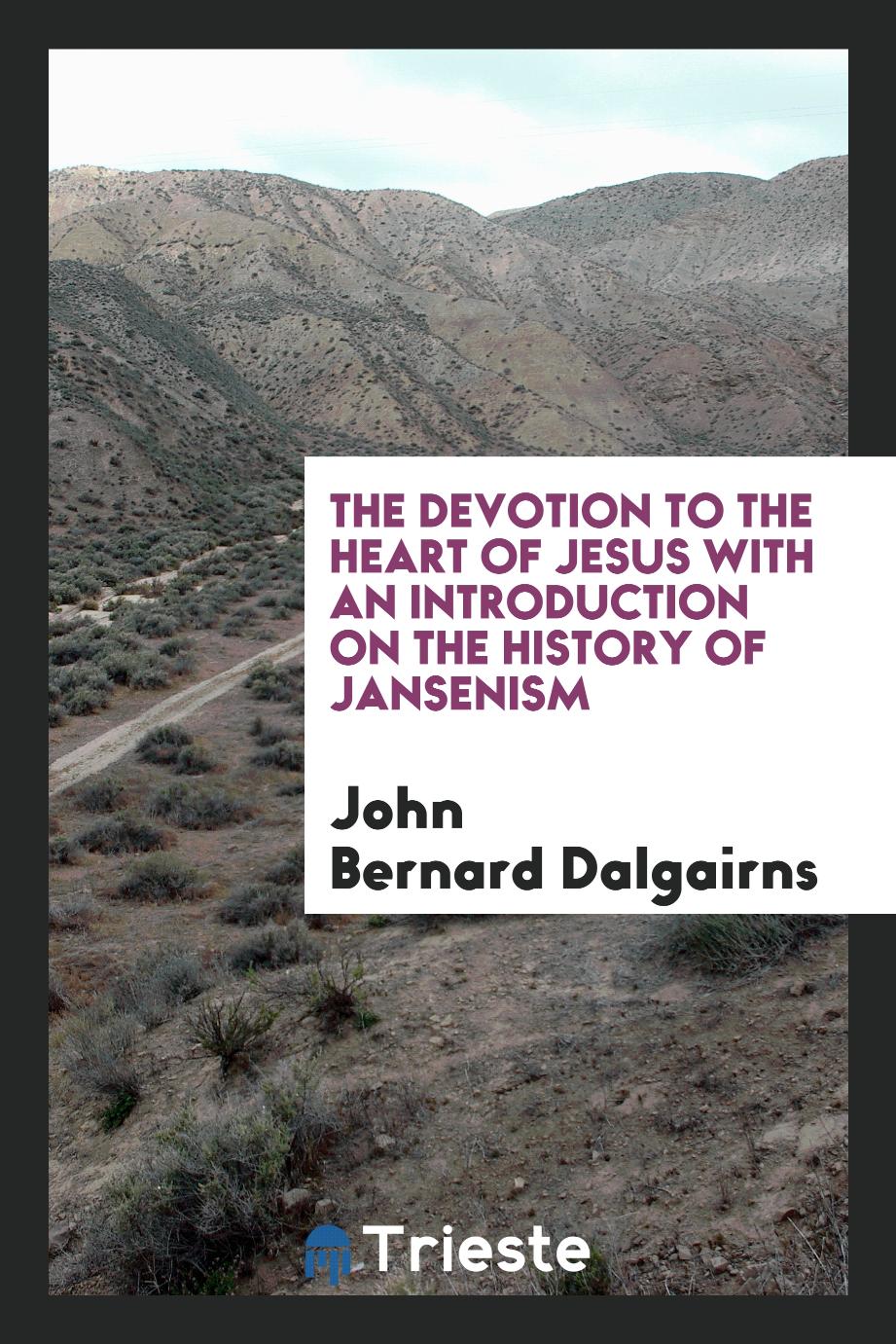 The devotion to the Heart of Jesus with an introduction on the history of Jansenism