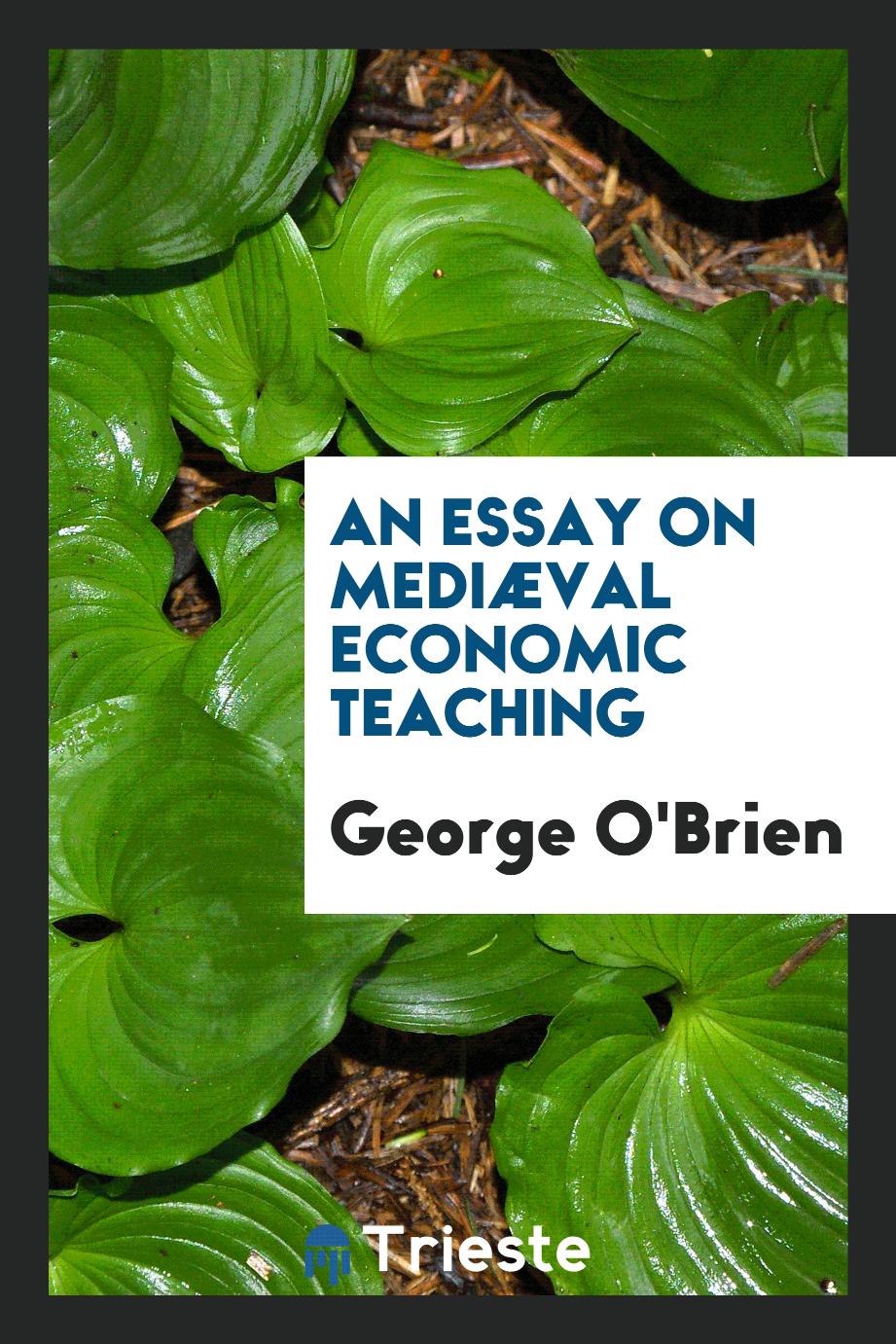 An essay on mediæval economic teaching