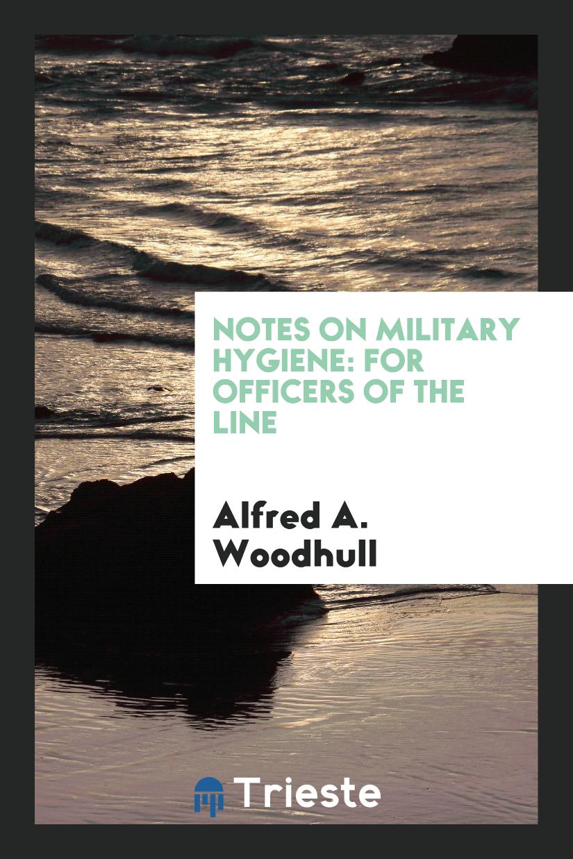 Notes on Military Hygiene: For Officers of the Line