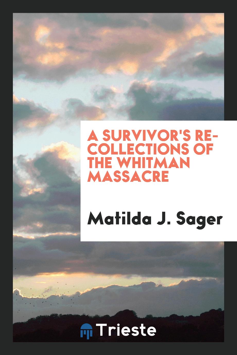 A survivor's recollections of the Whitman massacre