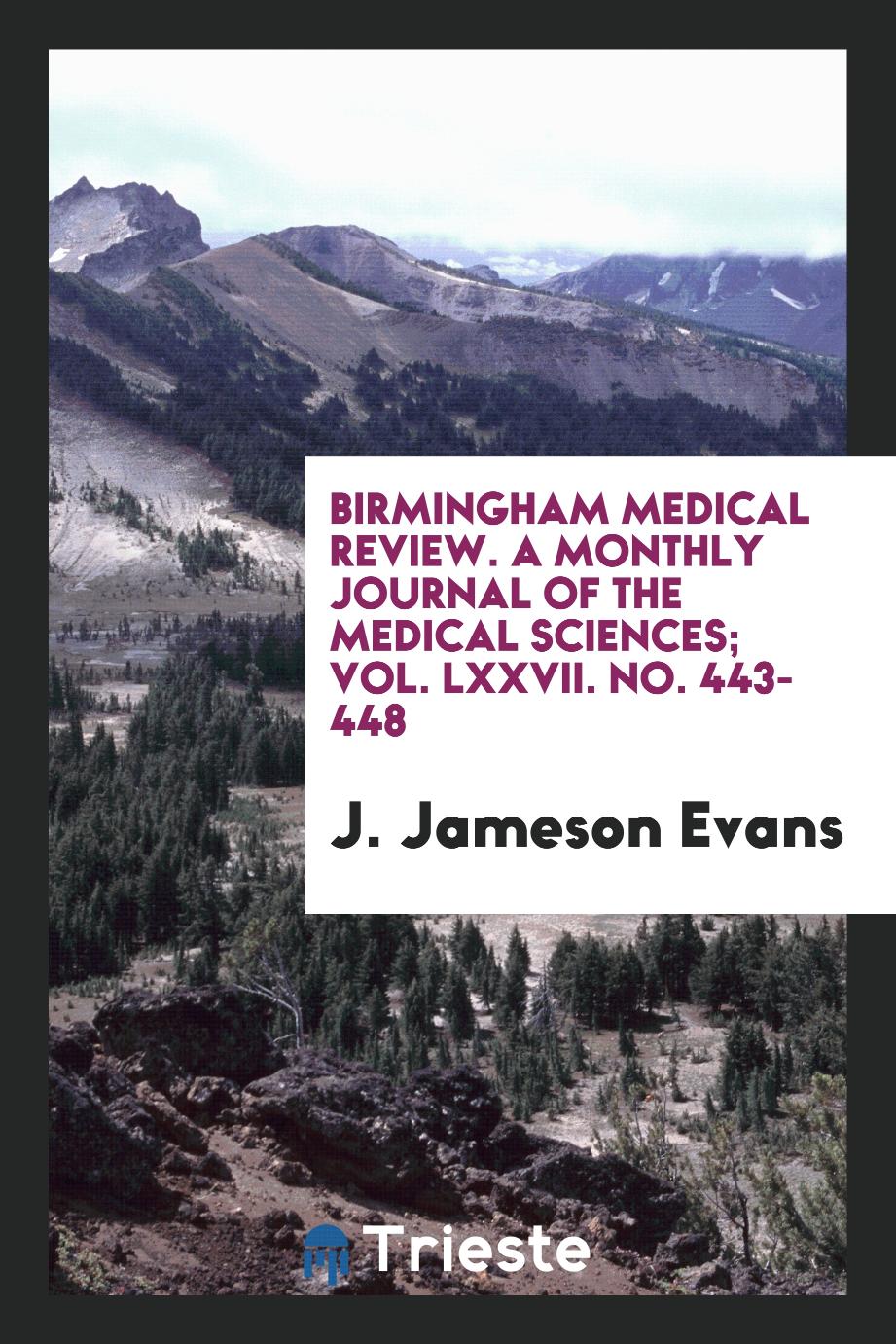 Birmingham Medical Review. A monthly journal of the medical sciences; Vol. LXXVII. No. 443-448