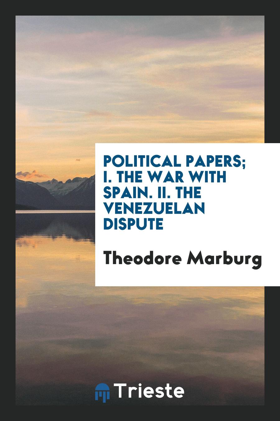 Political papers; I. The war with Spain. II. The Venezuelan dispute